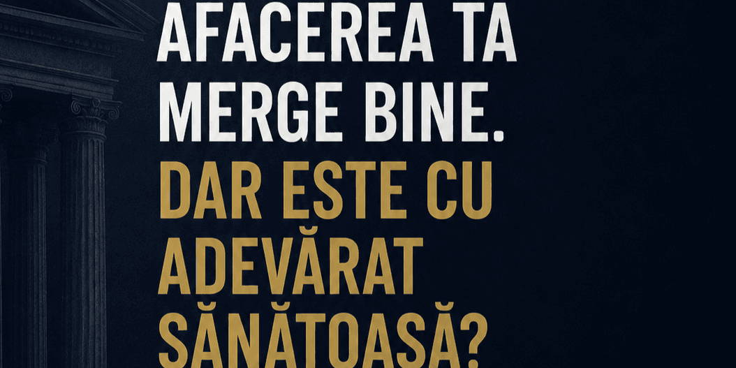 Afacerea ta merge bine. Dar este cu adevărat sănătoasă?